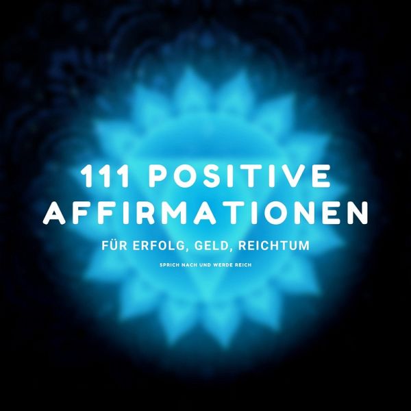 111 positive Affirmationen für Erfolg, Geld, Reichtum (MP3-Download) von  Zentrum für positives Denken - Hörbuch bei bücher.de runterladen