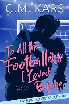 To All the Footballers I Loved Before (The Fangirl Chronicles, #2) (eBook, ePUB) Cover To All the Footballers I Loved Before (The Fangirl Chronicles, #2) (eBook, ePUB)