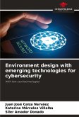 Environment design with emerging technologies for cybersecurity
