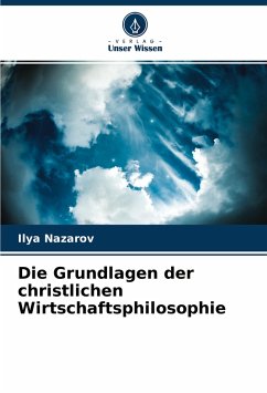 Die Grundlagen der christlichen Wirtschaftsphilosophie - Nazarov, Ilya