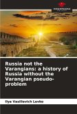 Russia not the Varangians: a history of Russia without the Varangian pseudo-problem