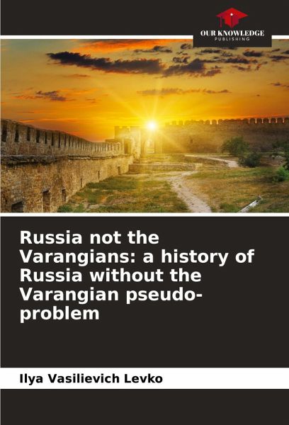Russia not the Varangians: a history of Russia without the Varangian pseudo-problem Russia not the Varangians: a history of Russia without the Varangian pseudo-problem