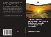 La Russie pas les Varangiens : une histoire de la Russie sans le pseudo-problème varangien