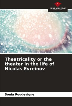 Theatricality or the theater in the life of Nicolas Evreinov - Poudevigne, Sonia