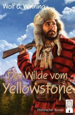 Der Wilde vom Yellowstone - Winning, Wolf G.