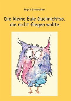Die kleine Eule Gucknichtso, die nicht fliegen wollte (eBook, ePUB) - Steinkellner, Ingrid