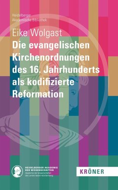 Die evangelischen Kirchenordnungen des 16. Jahrhunderts als kodifizierte Reformation (eBook, PDF) - Wolgast, Eike