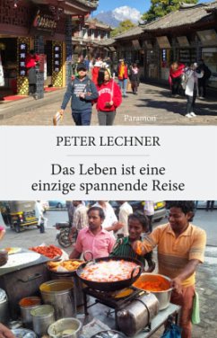 Das Leben ist eine einzige spannende Reise - Lechner, Peter