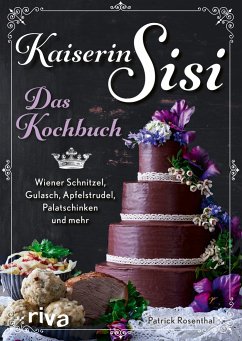 Kaiserin Sisi - Das Kochbuch - Rosenthal, Patrick