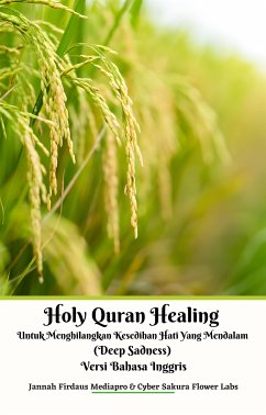 Holy Quran Healing Untuk Menghilangkan Kesedihan Hati Yang Mendalam (Deep Sadness) Versi Bahasa Inggris (eBook, ePUB) - Firdaus Mediapro, Jannah; Sakura Flower Labs, Cyber