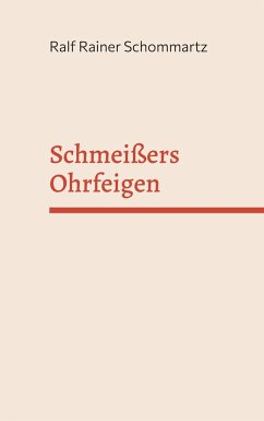 Schmeißers Ohrfeigen - Schommartz, Ralf Rainer