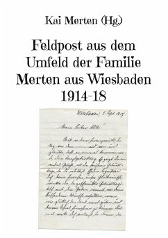 Feldpost aus dem Umfeld der Familie Merten aus Wiesbaden 1914-18 (eBook, ePUB)
