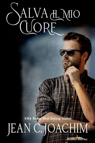 Salva Il Mio Cuore (Manhattan Dinner Club (Edizione Italiana)) (eBook, ePUB) Salva Il Mio Cuore (Manhattan Dinner Club (Edizione Italiana)) (eBook, ePUB)