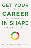 Get Your Career in SHAPE: A Five-Step Guide to Achieve the Success You Need, Want, and Deserve (eBook, ePUB)