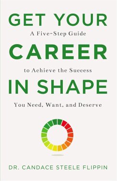 Get Your Career in SHAPE: A Five-Step Guide to Achieve the Success You Need, Want, and Deserve (eBook, ePUB) - Flippin, Candace Steele
