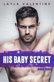 His Baby Secret (Book Three) (eBook, ePUB) His Baby Secret (Book Three) (eBook, ePUB)