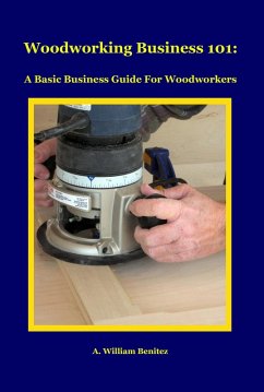 Woodworking Business 101 (eBook, ePUB) - Benitez, A. William