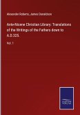 Ante-Nicene Christian Library: Translations of the Writings of the Fathers down to A.D.325.