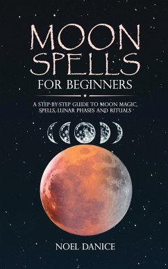 Moon spells for beginners, a step-by-step guide to moon magic, spells lunar phases and rituals - Danice, Noel