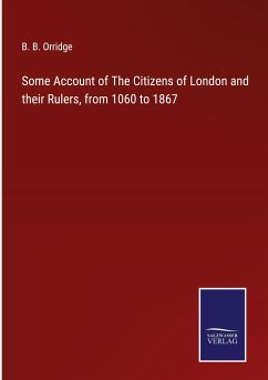 Some Account of The Citizens of London and their Rulers, from 1060 to 1867 - Orridge, B. B.