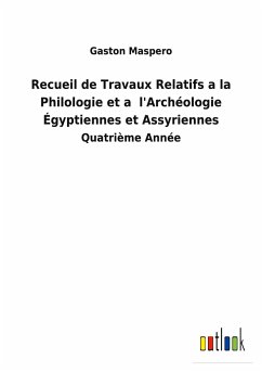 Recueil de Travaux Relatifs a la Philologie et a l'Archéologie Égyptiennes et Assyriennes - Maspero, Gaston