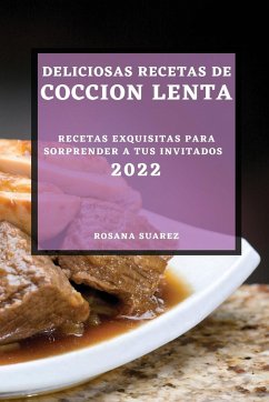 DELICIOSAS RECETAS DE COCCION LENTA 2022 - Suarez, Rosana