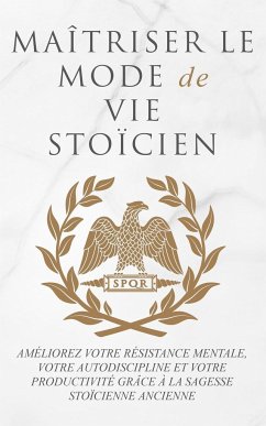 MAÎTRISER LE MODE DE VIE STOÏCIEN - Athanas, Andreas