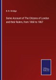 Some Account of The Citizens of London and their Rulers, from 1060 to 1867