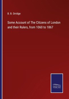 Some Account of The Citizens of London and their Rulers, from 1060 to 1867 - Orridge, B. B.