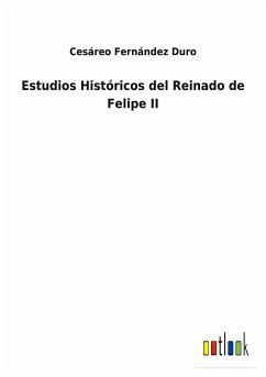 Estudios Históricos del Reinado de Felipe II - Duro, Cesáreo Fernández