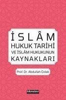 Islam Hukuk Tarihi ve Islam Hukukunun Kaynaklari - Colak, Abdullah