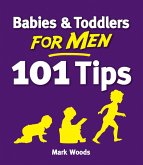 Babies and Toddlers for Men [101 Tips] (eBook, ePUB)