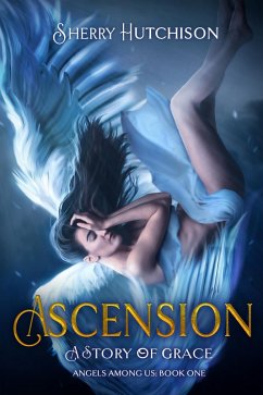 Ascension: A Story of Grace (Angels Among Us, #1) (eBook, ePUB) - Hutchison, Sherry