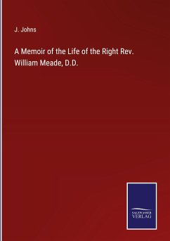 A Memoir of the Life of the Right Rev. William Meade, D.D. - Johns, J.