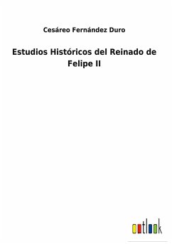 Estudios Históricos del Reinado de Felipe II - Duro, Cesáreo Fernández