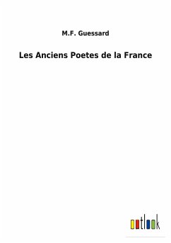 Les Anciens Poetes de la France - Guessard, M. F.