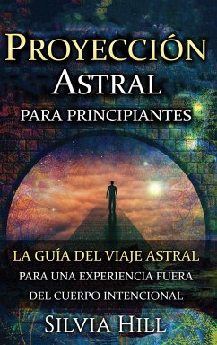 Proyección astral para principiantes - Hill, Silvia