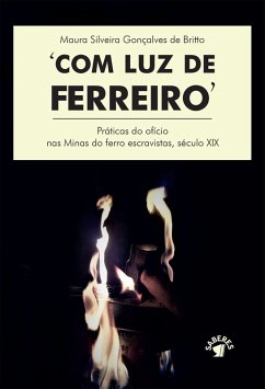 Com luz de ferreiro (eBook, ePUB) - Britto, Maura Silveira Gonçalves de