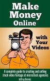 Make Money Online With Your Videos: A Complete Guide to Creating and Selling Stock Video Footage at Microstock Agencies (eBook, ePUB)