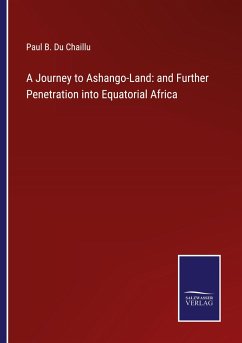 A Journey to Ashango-Land: and Further Penetration into Equatorial Africa - Du Chaillu, Paul B.