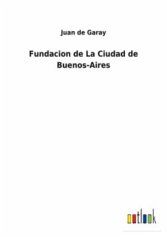 Fundacion de La Ciudad de Buenos-Aires