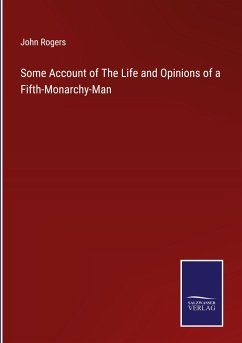 Some Account of The Life and Opinions of a Fifth-Monarchy-Man - Rogers, John