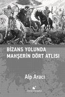 Bizans Yolunda Mahserin Dört Atlisi - Araci, Alp