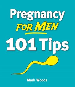 Pregnancy for Men [101 Tips] (eBook, ePUB) - Woods, Mark