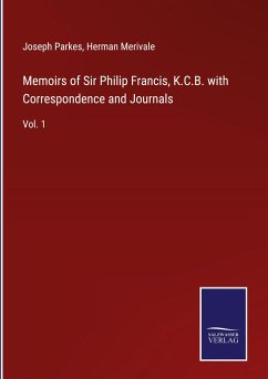 Memoirs of Sir Philip Francis, K.C.B. with Correspondence and Journals - Parkes, Joseph; Merivale, Herman