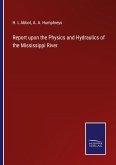 Report upon the Physics and Hydraulics of the Mississippi River