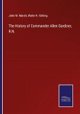 The History of Commander Allen Gardiner, R.N.