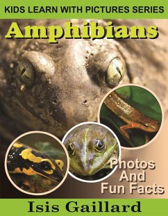 Amphibians Photos and Fun Facts for Kids (Kids Learn With Pictures, #121) (eBook, ePUB) - Gaillard, Isis