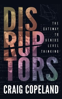 Disruptors: The Gateway to Genius Level Thinking (eBook, ePUB) - Copeland, Craig