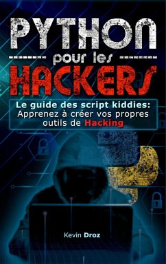 Python pour les hackers : Le guide des script kiddies : apprenez à créer vos propres outils de hacking (eBook, ePUB) - Droz, Kevin